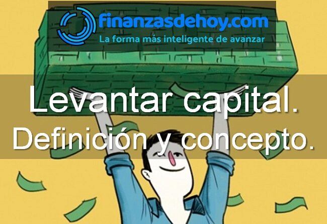 Levantar capital definición concepto qué es