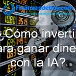 cómo invertir para ganar dinero con la inteligencia artificial IA