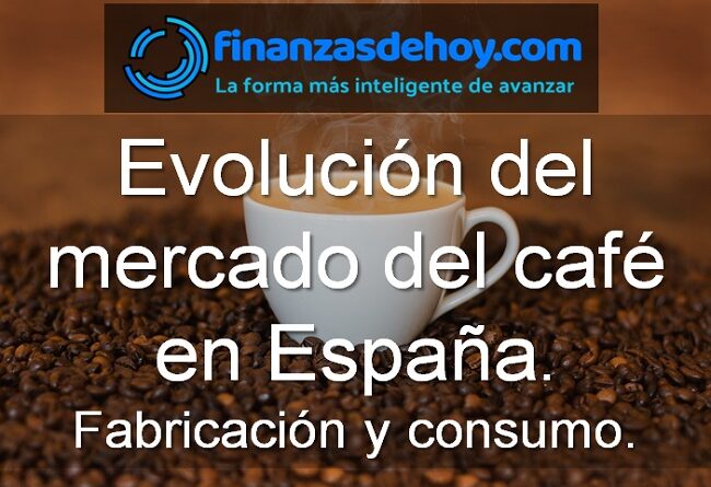 evolución del mercado del café en españa fabricación consumo