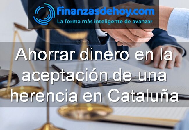 Ahorrar dinero en la aceptación de una herencia en Cataluña