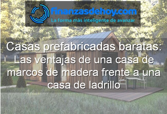 casas prefabricadas baratas ventajas de una casa de madera frente a una casa de ladrillo