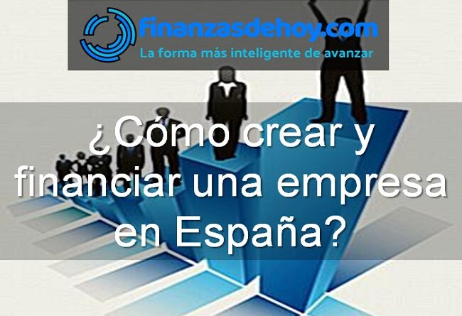 cómo crear y financiar una empresa en España