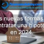 Las nuevas formas de contratar una hipoteca en 2024