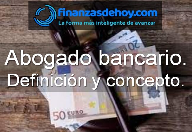 Abogado bancario definición concepto qué es