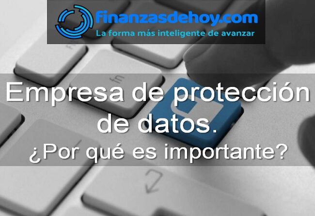 Por qué es importante una empresa de protección de datos