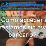 cómo acceder a préstamos sin aval bancario