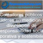 Cómo los contadores públicos están cada vez más involucrados en la medición y divulgación de información relacionada con la responsabilidad social corporativa y la sostenibilidad.