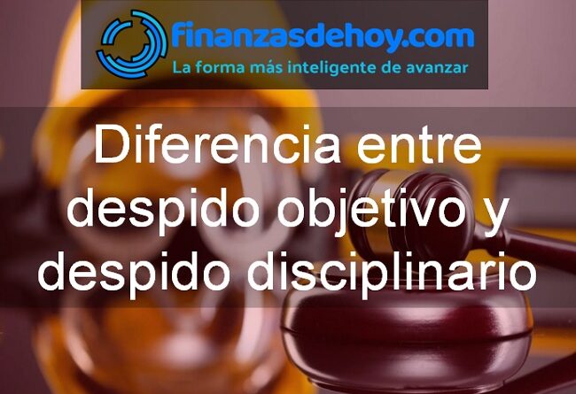 Diferencia entre despido objetivo y despido disciplinario