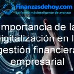 Importancia de la Digitalización de la Gestión Financiera Empresarial