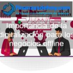 Importancia de la digitalización para los negocios offline