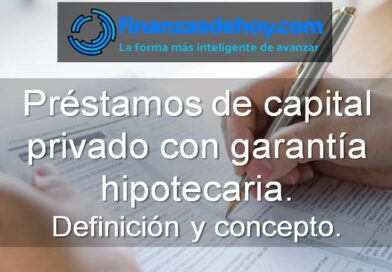 préstamos de capital privado con garantía hipotecaria definición qué es concepto