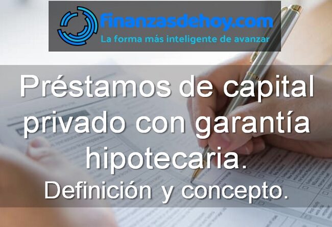 préstamos de capital privado con garantía hipotecaria definición qué es concepto