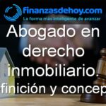 Abogado derecho inmobiliario definición qué es concepto