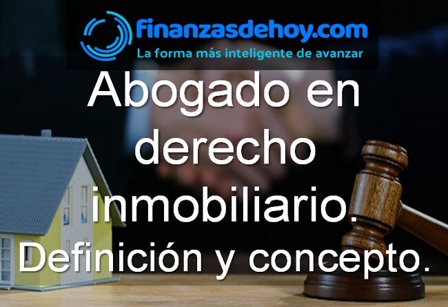 Abogado derecho inmobiliario definición qué es concepto