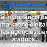 importancia del marketing digital y las agencias para startups