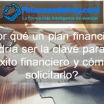 Por qué un plan financiero podría ser la clave para tu éxito financiero y cómo solicitarlo