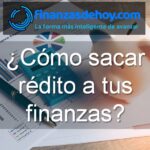 cómo sacar rédito a tus finanzas