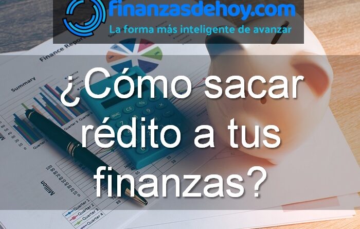 cómo sacar rédito a tus finanzas