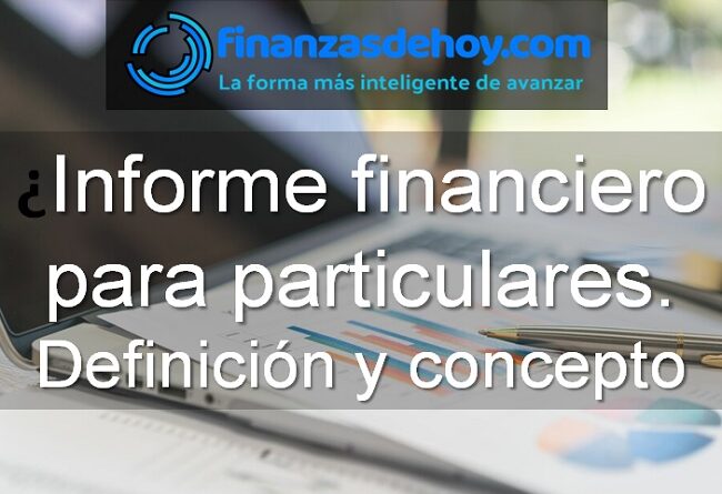 informe financiero para particulares qué es definición concepto