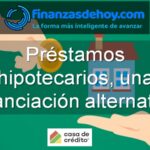 préstamos hipotecarios financiación alternativa