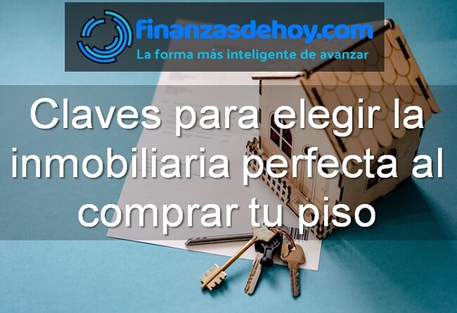 Claves para elegir la inmobiliaria perfecta al comprar tu piso