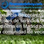 Importancia de optimizar los costes de servicios de jardinería en Madrid para comunidad de vecinos
