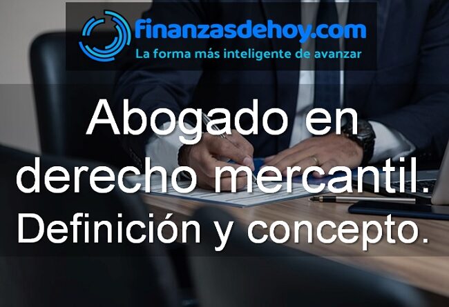 abogado en derecho mercantil definición qué es concepto