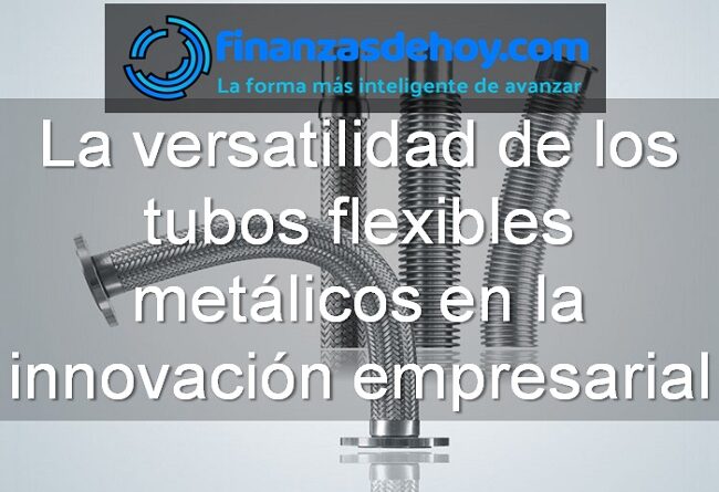 la versatilidad de los tubos flexibles metálicos en la innovación empresarial
