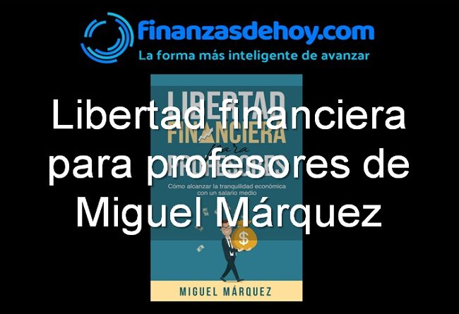 Libertad financiera para profesores de Miguel Márquez