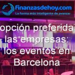 los eventos en barcelona opción preferida de las empresas