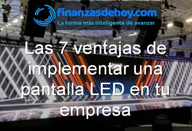 7 ventajas de implementar una pantalla LED en tu empresa