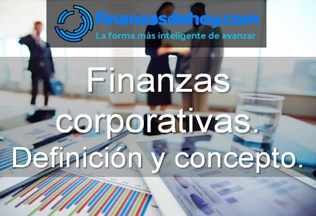 Finanzas corporativas qué es definición concepto