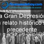 Gran Depresión relato histórico origen causas consecuencias