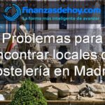 Problemas para encontrar locales de hostelería en Madrid