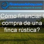 cómo financiar la compra de una finca rústica