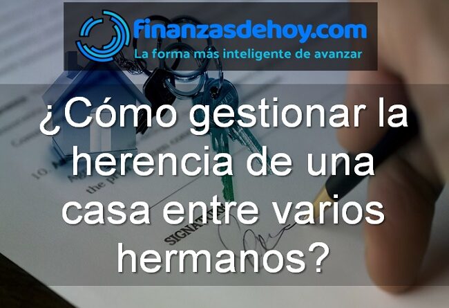 cómo gestionar la herencia de una casa entre varios hermanos