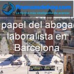 papel del abogado laboralista en Barcelona