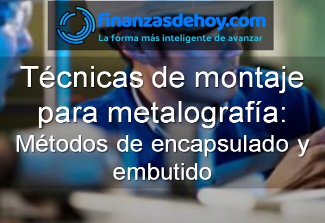 Técnicas de montaje para metalografía métodos encapsulado y embutido