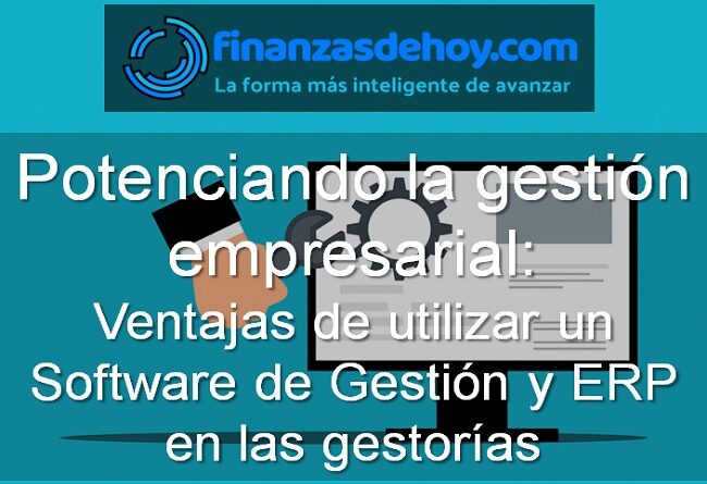Ventajas de utilizar un software de gestión y erp en las gestorías