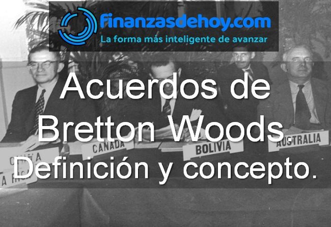 Acuerdos de Bretton Woods qué son definición concepto