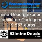 Elimine Deuda, exonera la deuda a una familia de Cartagena, de 119.557 euros.