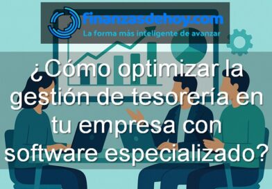Cómo optimizar la gestión de tesorería en tu empresa con software especializado