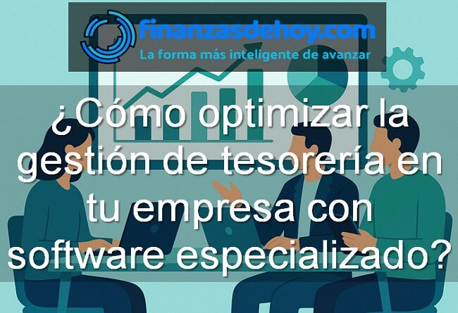 Cómo optimizar la gestión de tesorería en tu empresa con software especializado