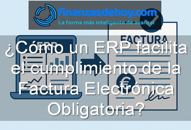 Cómo un ERP facilita el cumplimiento de la Factura Electrónica Obligatoria