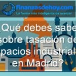 Qué debes saber sobre tasación de espacios industriales en Madrid