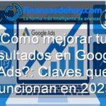 cómo mejorar los resultados en Google Ads en 2025