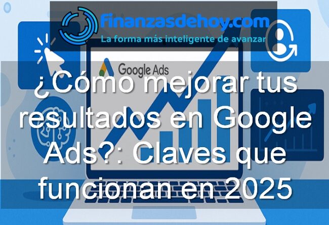 cómo mejorar los resultados en Google Ads en 2025