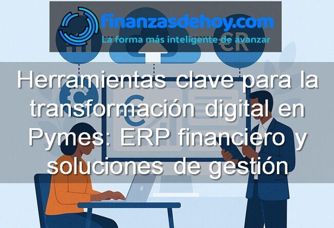 Herramientas clave para la transformación digital en pymes: ERP financiero y soluciones de gestión