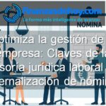 Optimiza la gestión de tu empresa Claves de la asesoría jurídica laboral y la externalización de nóminas