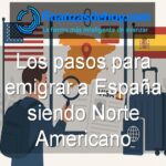 pasos para emigrar a España siendo Norte Americano